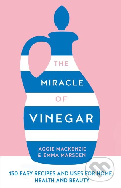 Kniha: The Miracle of Vinegar (Aggie MacKenzie a Emma Marsden). HarperCollins, 2019 Kniha: The Miracle of Vinegar (Aggie MacKenzie a Emma Marsden). HarperCollins, 2019