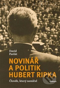 Kniha: Novinář a politik Hubert Ripka (David Pavlát). Academia, 2019 Kniha: Novinář a politik Hubert Ripka (David Pavlát). Academia, 2019