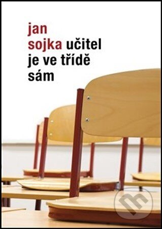 Kniha: Učitel je ve třídě sám (Jan Sojka). Artes Liberales, 2018 Kniha: Učitel je ve třídě sám (Jan Sojka). Artes Liberales, 2018