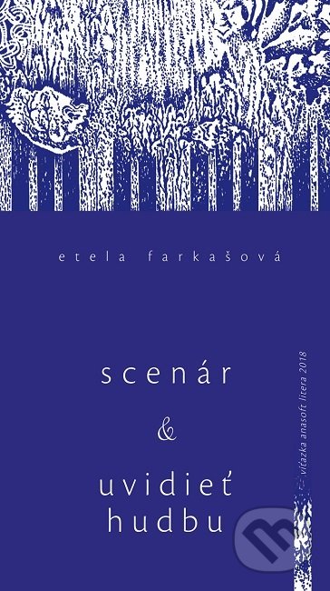 Kniha: Scenár a Uvidieť hudbu (Etela Farkašová). Vydavateľstvo Spolku slovenských spisovateľov, 2019 Kniha: Scenár a Uvidieť hudbu (Etela Farkašová). Vydavateľstvo Spolku slovenských spisovateľov, 2019