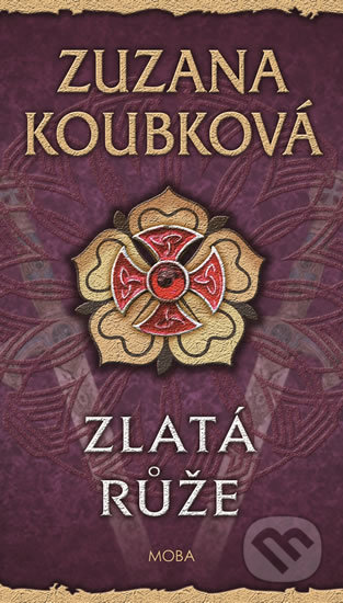 Kniha: Zlatá růže (Zuzana Koubková). Moba, 2019 Kniha: Zlatá růže (Zuzana Koubková). Moba, 2019