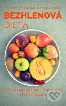 Kniha: Bezhlenová dieta (Arnold Ehret). Juraj Hajdu, 2017 Kniha: Bezhlenová dieta (Arnold Ehret). Juraj Hajdu, 2017
