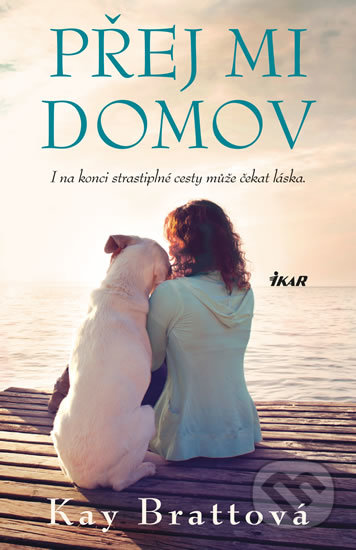 Kniha: Přej mi domov (Kay Bratt). Ikar CZ, 2019 Kniha: Přej mi domov (Kay Bratt). Ikar CZ, 2019