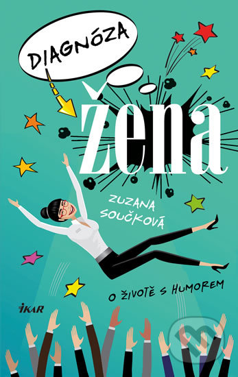 Kniha: Diagnóza žena (Zuzana Součková). Ikar CZ, 2019 Kniha: Diagnóza žena (Zuzana Součková). Ikar CZ, 2019