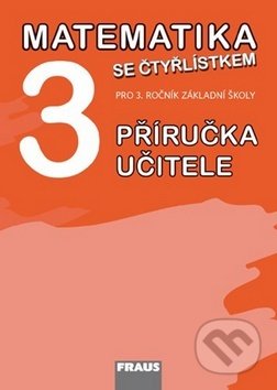 Kniha: Matematika se Čtyřlístkem 3 Příručka učitele (Marie Kozlová, Šárka Pěchoučková a Alena Rakoušová). Fraus, 2013 Kniha: Matematika se Čtyřlístkem 3 Příručka učitele (Marie Kozlová, Šárka Pěchoučková a Alena Rakoušová). Fraus, 2013