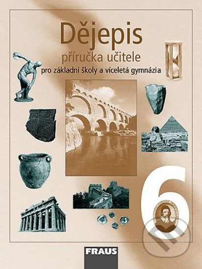 Kniha: Dějepis 6 Příručka učitele (Fraus). Fraus, 2008 Kniha: Dějepis 6 Příručka učitele (Fraus). Fraus, 2008