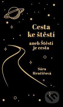Kniha: Cesta ke štěstí (Sára Hrnčířová). Sára Hrnčířová, 2019 Kniha: Cesta ke štěstí (Sára Hrnčířová). Sára Hrnčířová, 2019