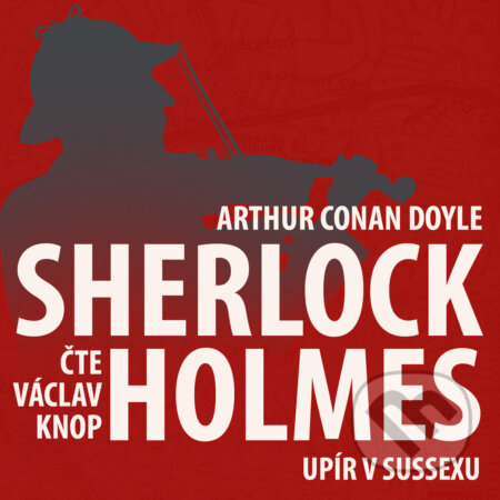 Audiokniha: Z archivu Sherlocka Holmese 5 - Upír v Sussexu (Arthur Conan Doyle). Kanopa, 2019 Audiokniha: Z archivu Sherlocka Holmese 5 - Upír v Sussexu (Arthur Conan Doyle). Kanopa, 2019