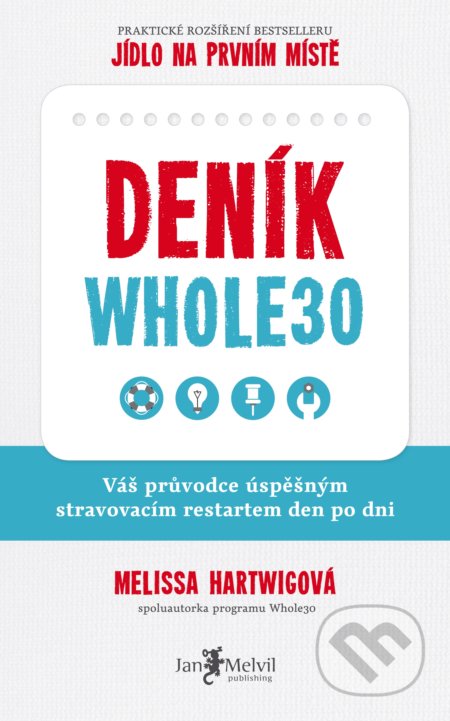 Kniha: Deník Whole30 (Melissa Hartwig). Jan Melvil publishing, 2019 Kniha: Deník Whole30 (Melissa Hartwig). Jan Melvil publishing, 2019