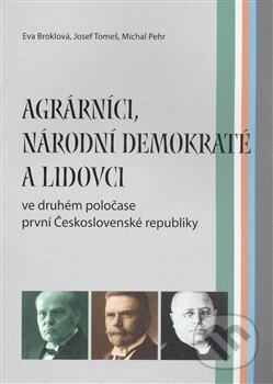 Kniha: Agrárníci, národní demokraté a lidovci (Broklová Eva). Masarykův ústav AV ČR, 2008 Kniha: Agrárníci, národní demokraté a lidovci (Broklová Eva). Masarykův ústav AV ČR, 2008