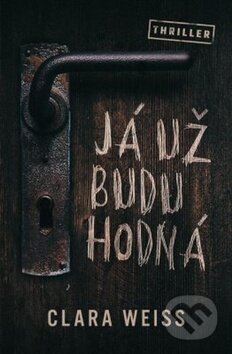 Kniha: Já už budu hodná (Clara Weiss). Edice knihy Omega, 2019 Kniha: Já už budu hodná (Clara Weiss). Edice knihy Omega, 2019