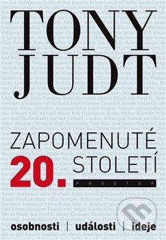 Kniha: Zapomenuté 20. století (Tony Judt). Prostor, 2019 Kniha: Zapomenuté 20. století (Tony Judt). Prostor, 2019