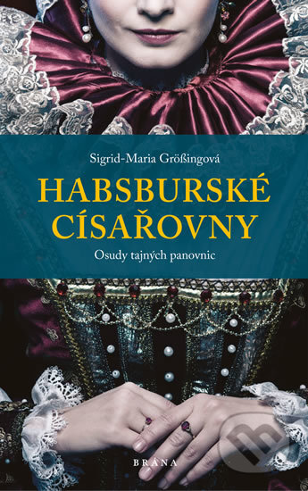Kniha: Habsburské císařovny (Sigrid-Maria Grössing). Brána, 2019 Kniha: Habsburské císařovny (Sigrid-Maria Grössing). Brána, 2019