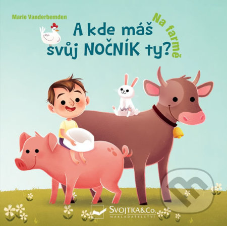Kniha: A kde máš svůj nočník ty? Na farmě (Marie Vanderbemden). Svojtka&Co., 2019 Kniha: A kde máš svůj nočník ty? Na farmě (Marie Vanderbemden). Svojtka&Co., 2019