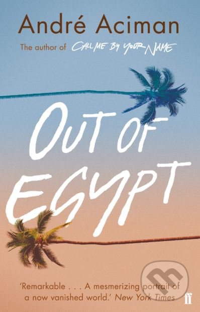 Kniha: Out of Egypt (André Aciman). Faber and Faber, 2019 Kniha: Out of Egypt (André Aciman). Faber and Faber, 2019
