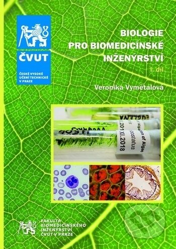 Kniha: Biologie pro biomedicínské inženýrství I. díl (Veronika Vymětalová). ČVUT, 2019 Kniha: Biologie pro biomedicínské inženýrství I. díl (Veronika Vymětalová). ČVUT, 2019