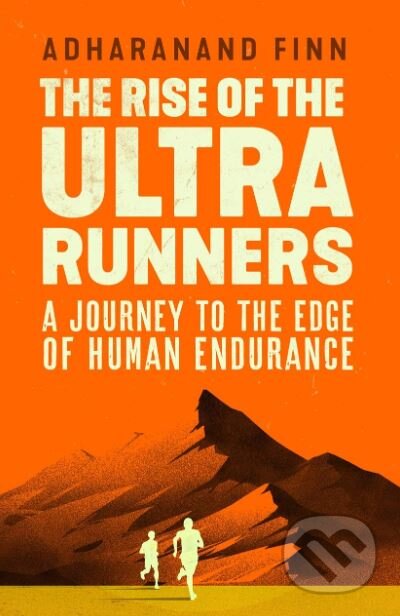 Kniha: The Rise of the Ultra Runners (Adharanand Finn). Guardian Books, 2019 Kniha: The Rise of the Ultra Runners (Adharanand Finn). Guardian Books, 2019