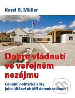 Kniha: Dobré vládnutí ve veřejném nezájmu (Karel B. Müller). SLON, 2019 Kniha: Dobré vládnutí ve veřejném nezájmu (Karel B. Müller). SLON, 2019