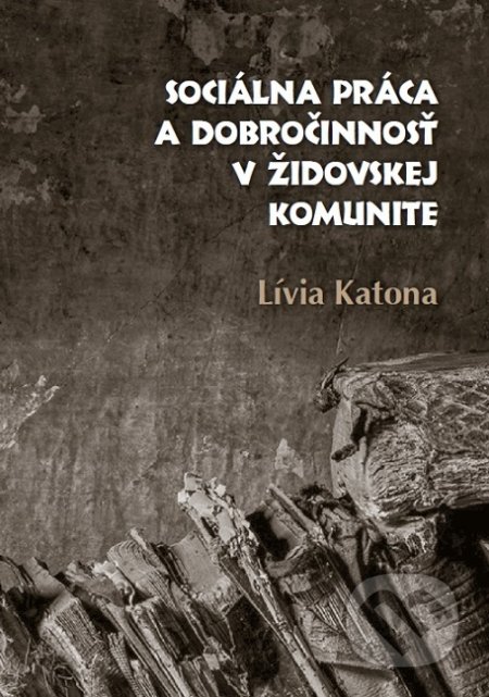 Kniha: Sociálna práca a dobročinnosť v židovskej komunite (Lívia Katona). OZ Ponvagli, 2018 Kniha: Sociálna práca a dobročinnosť v židovskej komunite (Lívia Katona). OZ Ponvagli, 2018