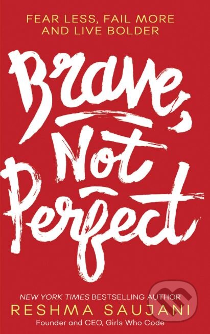 Kniha: Brave, Not Perfect (Reshma Saujani). HarperCollins, 2019 Kniha: Brave, Not Perfect (Reshma Saujani). HarperCollins, 2019