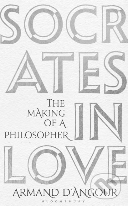 Kniha: Socrates in Love (Armand D'Angour). Bloomsbury, 2019 Kniha: Socrates in Love (Armand D'Angour). Bloomsbury, 2019