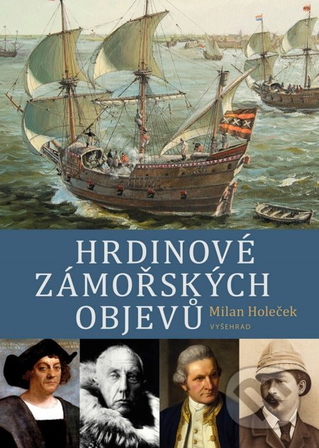 Kniha: Hrdinové zámořských objevů (Milan Holeček). Vyšehrad, 2019 Kniha: Hrdinové zámořských objevů (Milan Holeček). Vyšehrad, 2019
