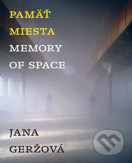 Kniha: Pamäť miesta / Memory of Space (Jana Geržová). Galeria Jána Koniarka, 2019 Kniha: Pamäť miesta / Memory of Space (Jana Geržová). Galeria Jána Koniarka, 2019