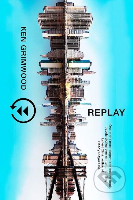 Kniha: Replay (Ken Grimwood). Gollancz, 2019 Kniha: Replay (Ken Grimwood). Gollancz, 2019