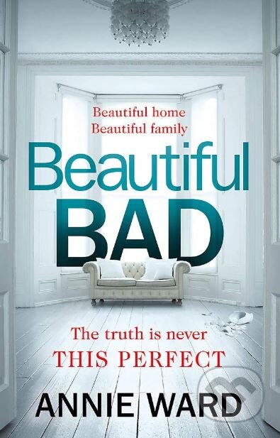 Kniha: Beautiful Bad (Annie Ward). Quercus, 2019 Kniha: Beautiful Bad (Annie Ward). Quercus, 2019