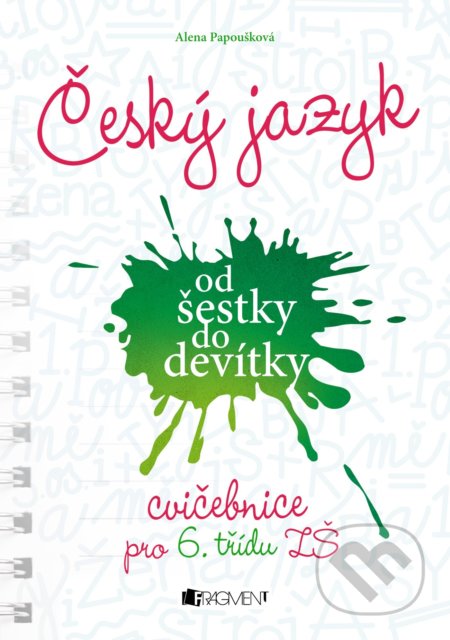 Kniha: Český jazyk od šestky do devítky (cvičebnice pro 6. třídu ZŠ) (Alena Papoušková). Nakladatelství Fragment, 2019 Kniha: Český jazyk od šestky do devítky (cvičebnice pro 6. třídu ZŠ) (Alena Papoušková). Nakladatelství Fragment, 2019