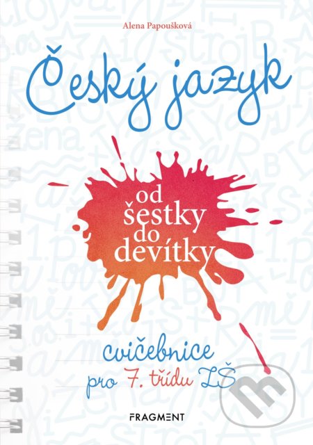Kniha: Český jazyk od šestky do devítky (cvičebnice pro 7. třídu ZŠ) (Alena Papoušková). Nakladatelství Fragment, 2019 Kniha: Český jazyk od šestky do devítky (cvičebnice pro 7. třídu ZŠ) (Alena Papoušková). Nakladatelství Fragment, 2019