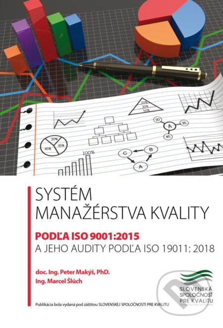 Kniha: Systém manažérstva kvality podľa ISO 9001:2015 a jeho audity podľa ISO 19011:2018 (Marcel Šlúch a Peter Makýš). M KREO, 2019 Kniha: Systém manažérstva kvality podľa ISO 9001:2015 a jeho audity podľa ISO 19011:2018 (Marcel Šlúch a Peter Makýš). M KREO, 2019