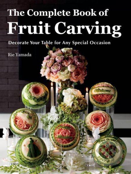 Kniha: Complete Book of Fruit Carving (Rie Yamada). Nippan, 2019 Kniha: Complete Book of Fruit Carving (Rie Yamada). Nippan, 2019