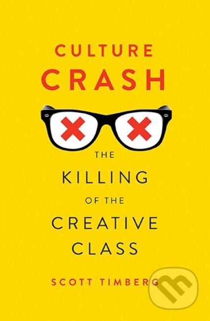 Kniha: Culture Crash (Scott Timberg). Yale University Press, 2016 Kniha: Culture Crash (Scott Timberg). Yale University Press, 2016