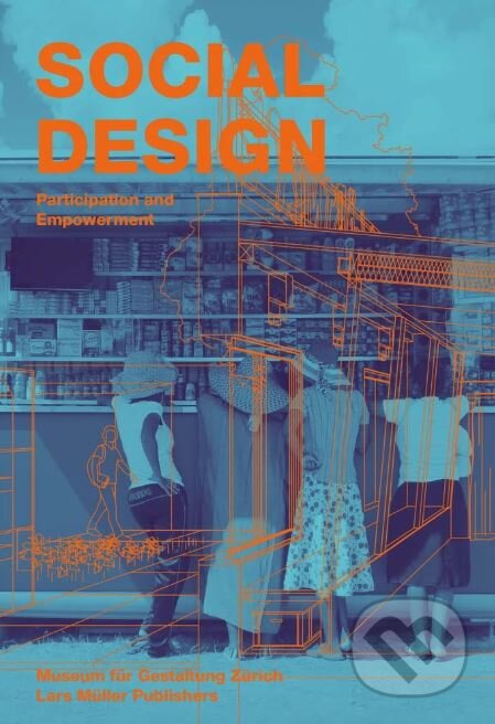 Kniha: Social Design (Angeli Sachs). Lars Muller Publishers, 2018 Kniha: Social Design (Angeli Sachs). Lars Muller Publishers, 2018