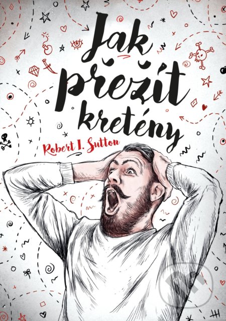 Kniha: Jak přežít kretény (Robert I. Sutton). BIZBOOKS, 2019 Kniha: Jak přežít kretény (Robert I. Sutton). BIZBOOKS, 2019