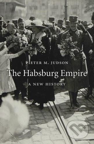 Kniha: The Habsburg Empire (Pieter M. Judson). The Belknap, 2018 Kniha: The Habsburg Empire (Pieter M. Judson). The Belknap, 2018