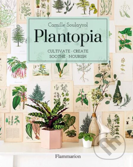 Kniha: Plantopia (Camille Soulayrol). Flammarion, 2019 Kniha: Plantopia (Camille Soulayrol). Flammarion, 2019