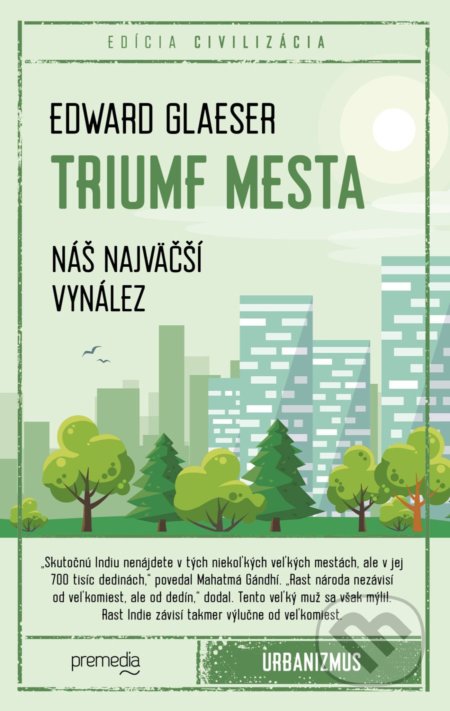 Kniha: Triumf mesta (Edward Glaeser). Premedia, 2019 Kniha: Triumf mesta (Edward Glaeser). Premedia, 2019