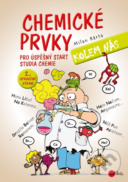 Kniha: Chemické prvky kolem nás (Milan Bárta). Edika, 2019 Kniha: Chemické prvky kolem nás (Milan Bárta). Edika, 2019