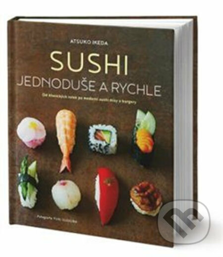 Kniha: Sushi jednoduše a rychle (Atsuko Ikeda). Edice knihy Omega, 2019 Kniha: Sushi jednoduše a rychle (Atsuko Ikeda). Edice knihy Omega, 2019