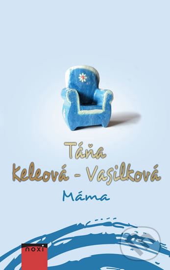 Kniha: Máma (Táňa Keleová-Vasilková). NOXI, 2019 Kniha: Máma (Táňa Keleová-Vasilková). NOXI, 2019