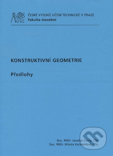 Kniha: Konstruktivní geometrie (Jaroslav Černý). CVUT Praha, 2005 Kniha: Konstruktivní geometrie (Jaroslav Černý). CVUT Praha, 2005