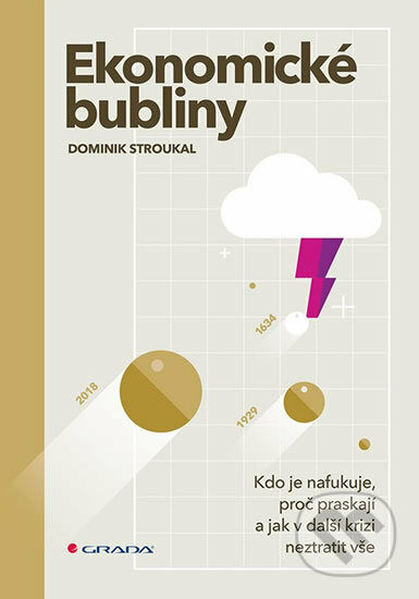 Kniha: Ekonomické bubliny (Dominik Stroukal). Grada, 2019 Kniha: Ekonomické bubliny (Dominik Stroukal). Grada, 2019