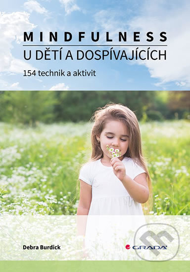 Kniha: Mindfulness u dětí a dospívajících (Debra Burdick). Grada, 2019 Kniha: Mindfulness u dětí a dospívajících (Debra Burdick). Grada, 2019