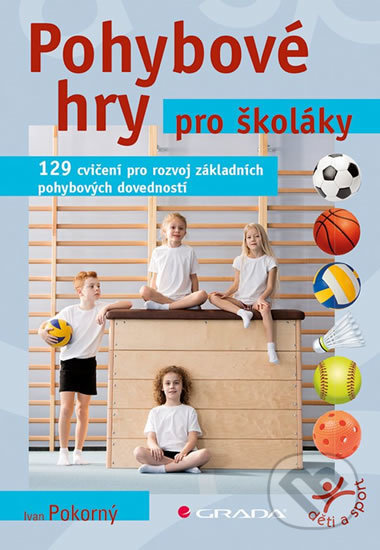 Kniha: Pohybové hry pro školáky (Ivan Pokorný). Grada, 2019 Kniha: Pohybové hry pro školáky (Ivan Pokorný). Grada, 2019