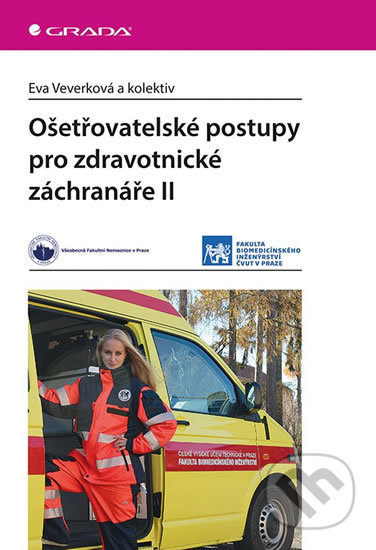 Kniha: Ošetřovatelské postupy pro zdravotnické záchranáře II (Eva Veverková). Grada, 2019 Kniha: Ošetřovatelské postupy pro zdravotnické záchranáře II (Eva Veverková). Grada, 2019