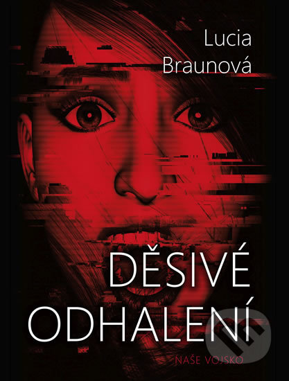 Kniha: Děsivé odhalení (Lucia Braunová). Naše vojsko CZ, 2019 Kniha: Děsivé odhalení (Lucia Braunová). Naše vojsko CZ, 2019
