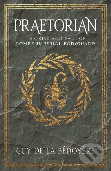 Kniha: Praetorian (Guy De La Bédoyère). Yale University Press, 2018 Kniha: Praetorian (Guy De La Bédoyère). Yale University Press, 2018