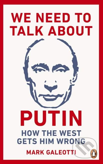 Kniha: We Need to Talk About Putin (Mark Galeotti). Penguin Books, 2019 Kniha: We Need to Talk About Putin (Mark Galeotti). Penguin Books, 2019